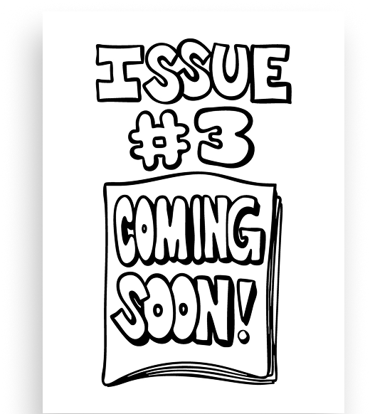 Issue #3 | We Don't Even Have a Name For Issue Number Two Yet, Oh Jeez.